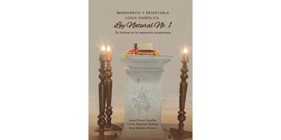 Benemérita y Respetable Logia Simbólica Ley Natural n.º 1, su historia en la masonería ecuatoriana.